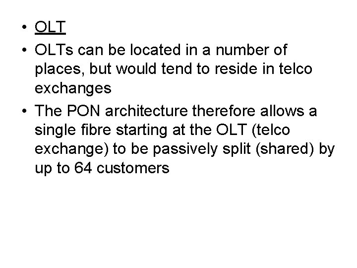  • OLTs can be located in a number of places, but would tend
