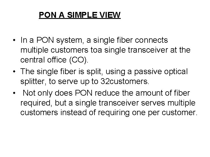 PON A SIMPLE VIEW • In a PON system, a single fiber connects multiple