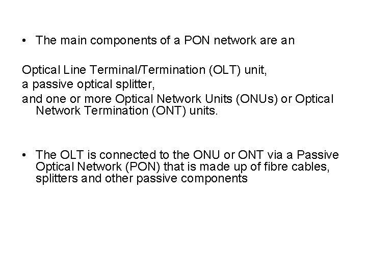  • The main components of a PON network are an Optical Line Terminal/Termination