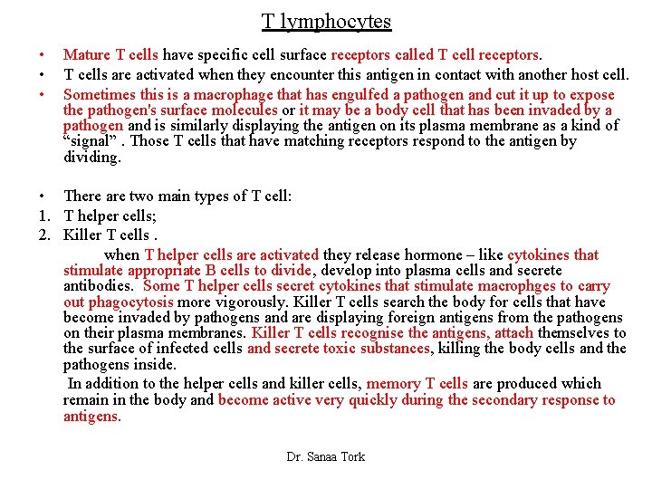 T lymphocytes • • • Mature T cells have specific cell surface receptors called