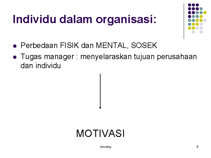 Individu dalam organisasi: l l Perbedaan FISIK dan MENTAL, SOSEK Tugas manager : menyelaraskan