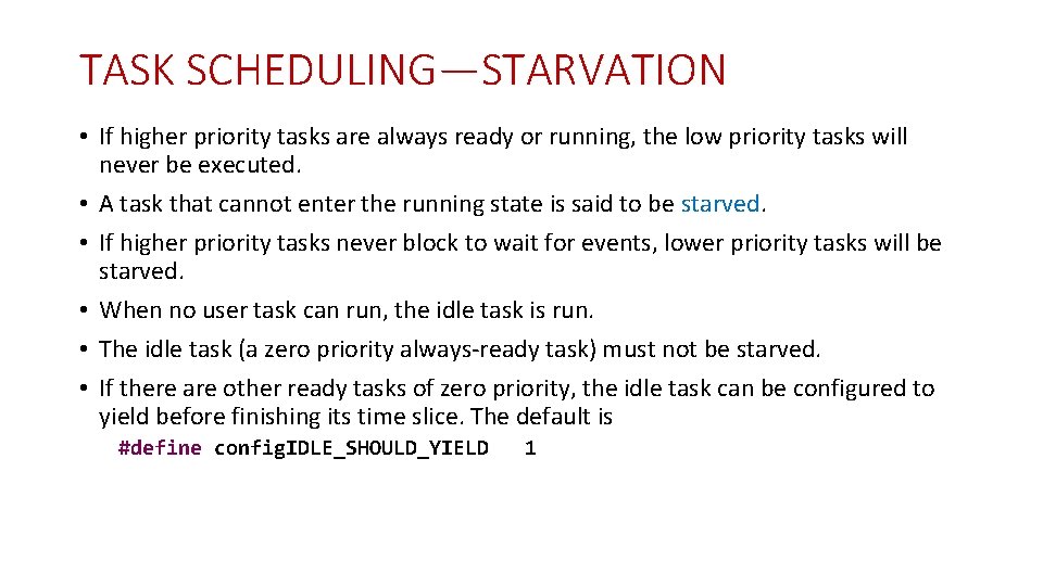 TASK SCHEDULING—STARVATION • If higher priority tasks are always ready or running, the low