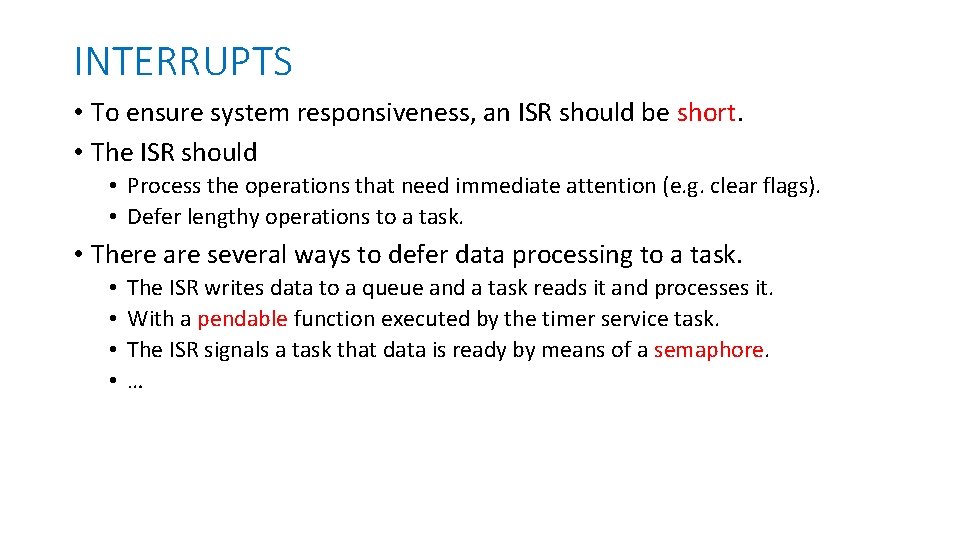 INTERRUPTS • To ensure system responsiveness, an ISR should be short. • The ISR