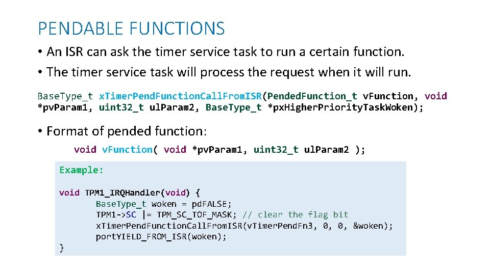 PENDABLE FUNCTIONS • An ISR can ask the timer service task to run a