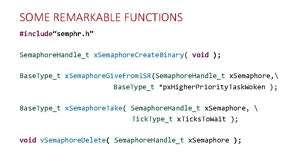 SOME REMARKABLE FUNCTIONS #include“semphr. h” Semaphore. Handle_t x. Semaphore. Create. Binary( void ); Base.