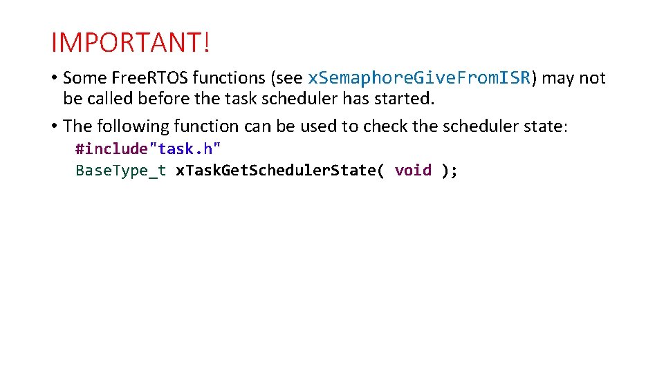 IMPORTANT! • Some Free. RTOS functions (see x. Semaphore. Give. From. ISR) may not