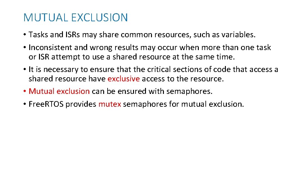 MUTUAL EXCLUSION • Tasks and ISRs may share common resources, such as variables. •