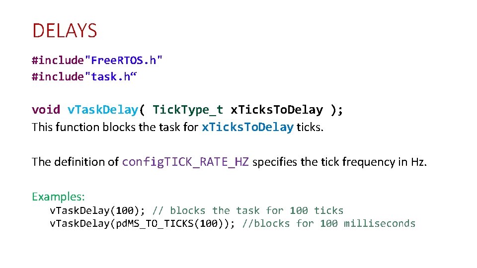 DELAYS #include"Free. RTOS. h" #include"task. h“ void v. Task. Delay( Tick. Type_t x. Ticks.