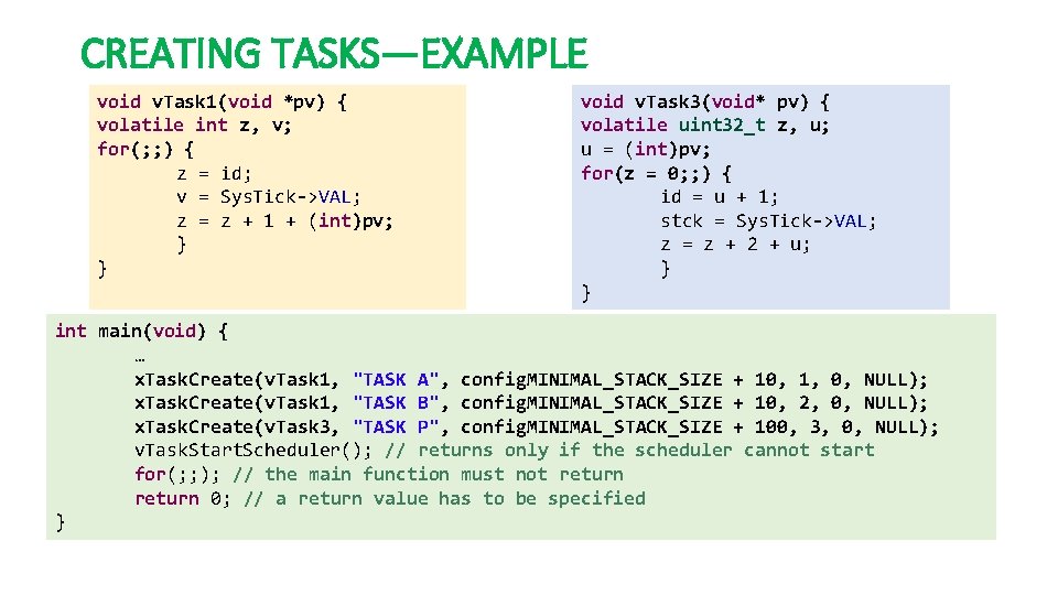 CREATING TASKS—EXAMPLE void v. Task 1(void *pv) { volatile int z, v; for(; ;