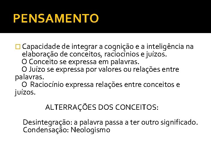 PENSAMENTO � Capacidade de integrar a cognição e a inteligência na elaboração de conceitos,