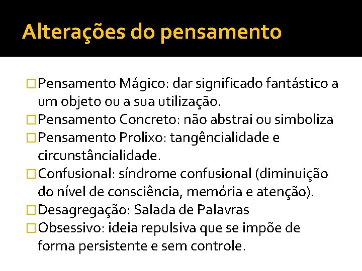 Alterações do pensamento �Pensamento Mágico: dar significado fantástico a um objeto ou a sua