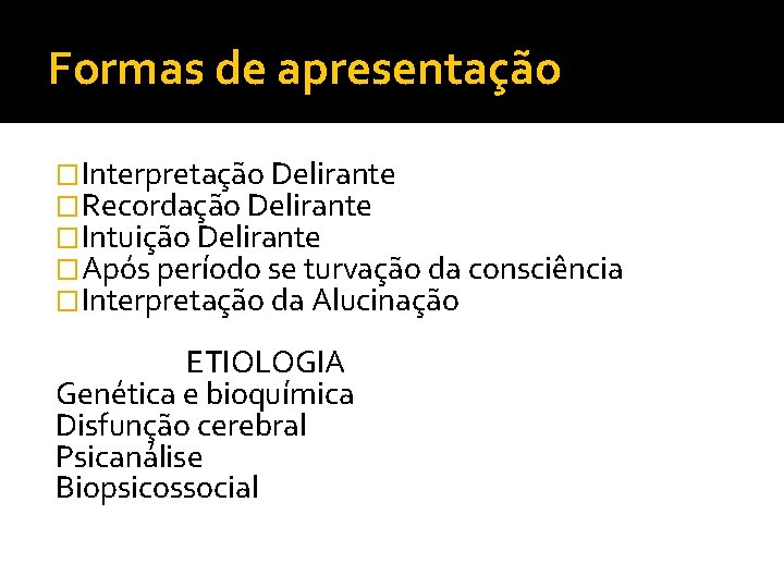 Formas de apresentação �Interpretação Delirante �Recordação Delirante �Intuição Delirante �Após período se turvação da