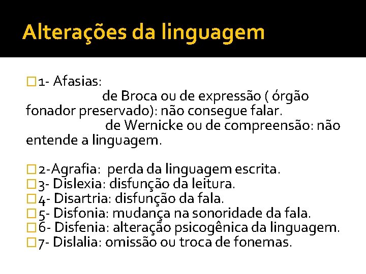 Alterações da linguagem � 1 - Afasias: de Broca ou de expressão ( órgão