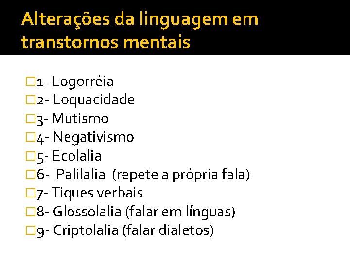 Alterações da linguagem em transtornos mentais � 1 - Logorréia � 2 - Loquacidade