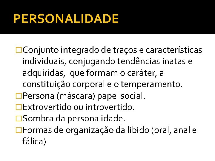 PERSONALIDADE �Conjunto integrado de traços e características individuais, conjugando tendências inatas e adquiridas, que