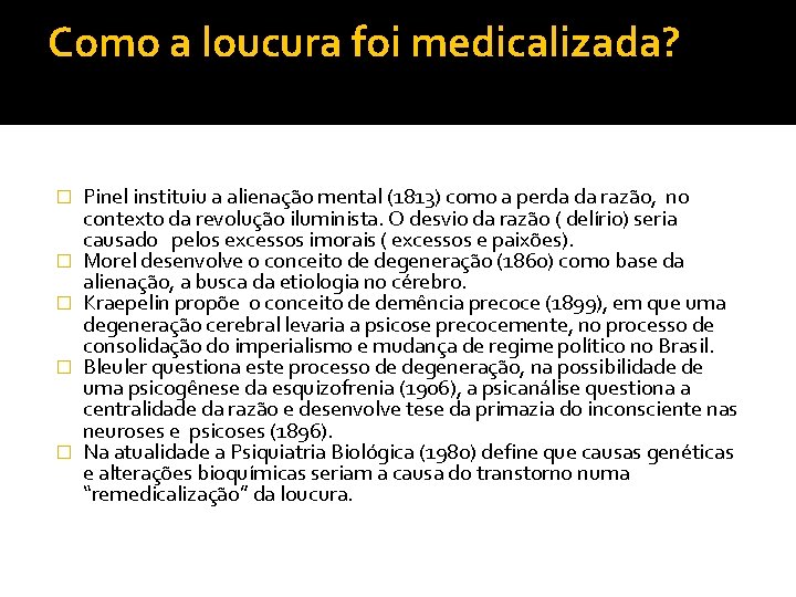 Como a loucura foi medicalizada? � � � Pinel instituiu a alienação mental (1813)