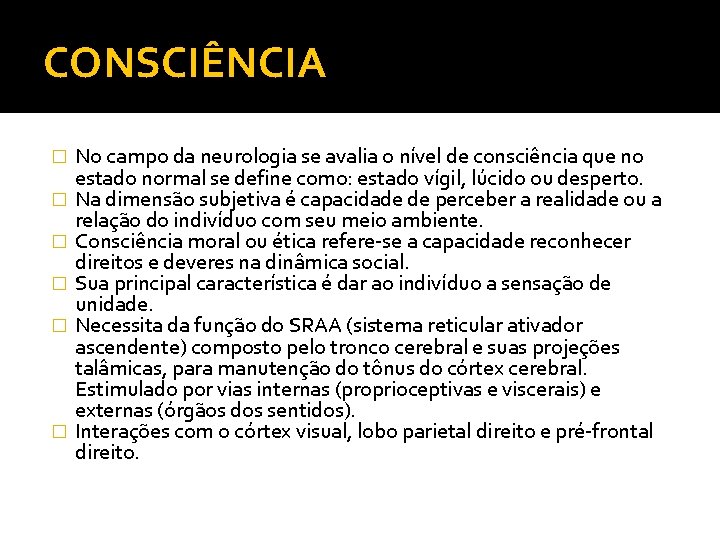 CONSCIÊNCIA � � � No campo da neurologia se avalia o nível de consciência