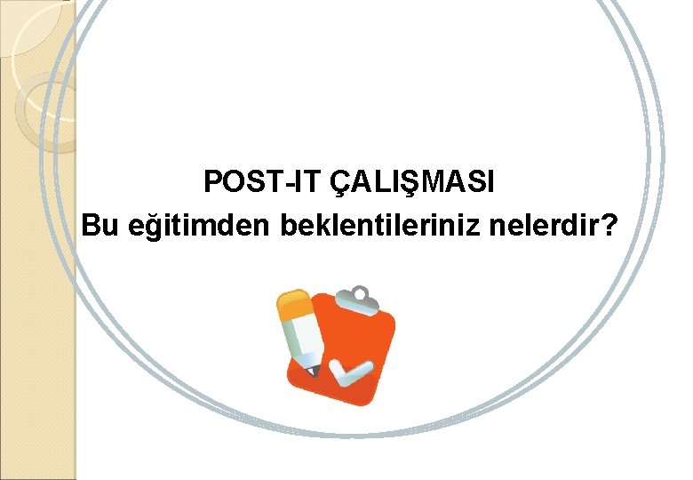 POST-IT ÇALIŞMASI Bu eğitimden beklentileriniz nelerdir? 