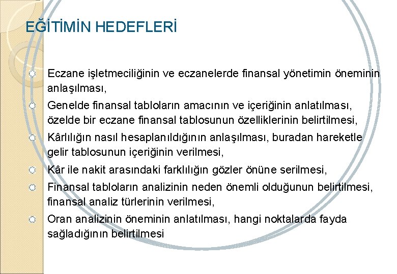 EĞİTİMİN HEDEFLERİ Eczane işletmeciliğinin ve eczanelerde finansal yönetimin öneminin anlaşılması, Genelde finansal tabloların amacının