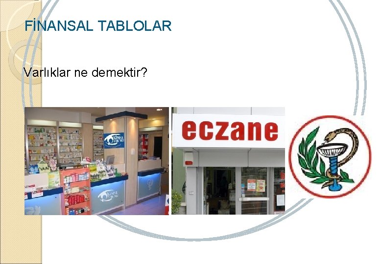 FİNANSAL TABLOLAR Varlıklar ne demektir? 