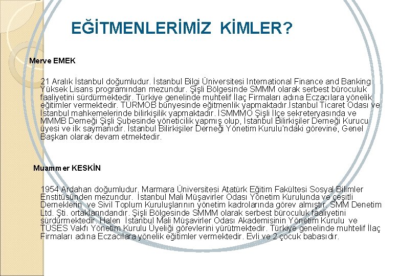 EĞİTMENLERİMİZ KİMLER? Merve EMEK 21 Aralık İstanbul doğumludur. İstanbul Bilgi Üniversitesi International Finance and