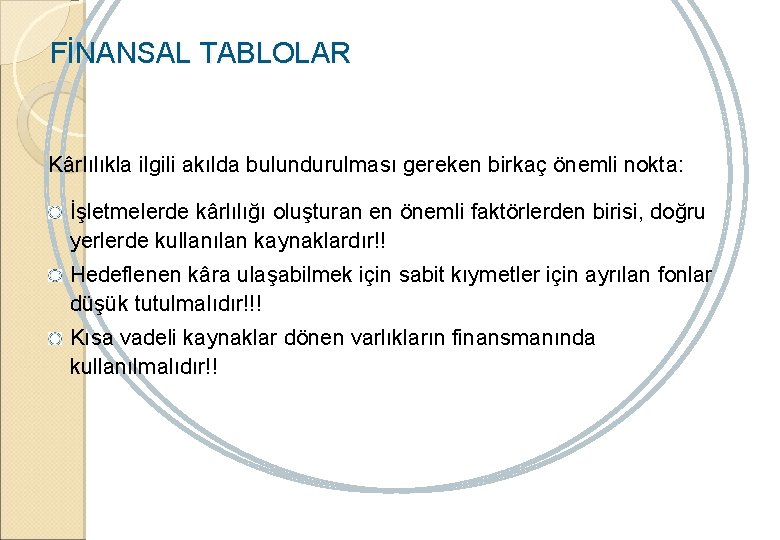 FİNANSAL TABLOLAR Kârlılıkla ilgili akılda bulundurulması gereken birkaç önemli nokta: İşletmelerde kârlılığı oluşturan en