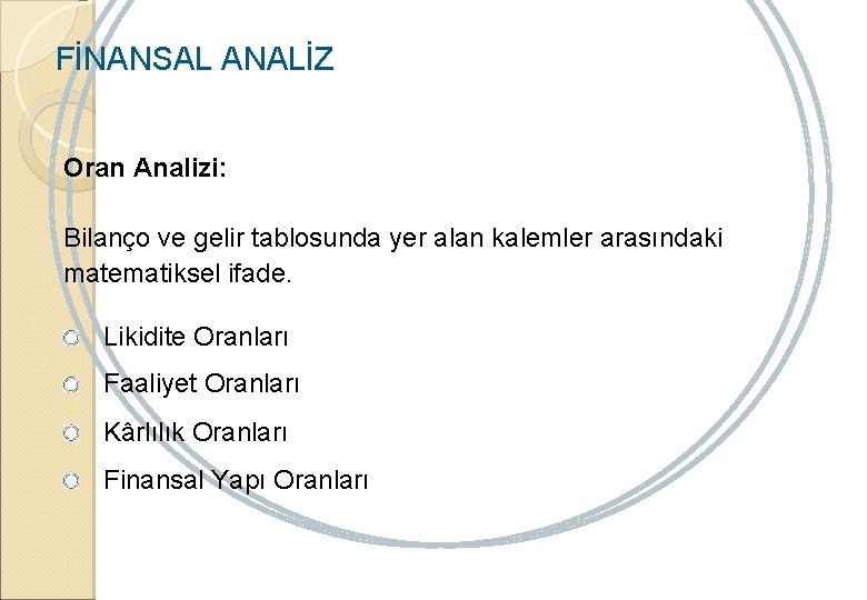 FİNANSAL ANALİZ Oran Analizi: Bilanço ve gelir tablosunda yer alan kalemler arasındaki matematiksel ifade.