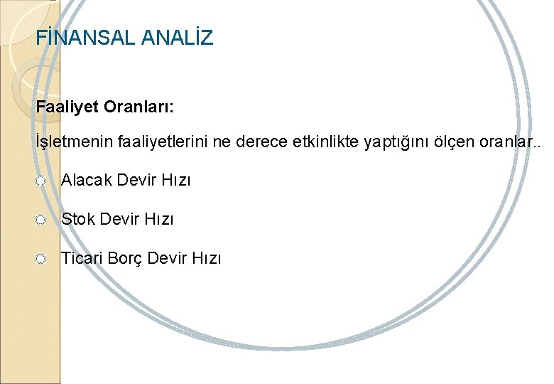 FİNANSAL ANALİZ Faaliyet Oranları: İşletmenin faaliyetlerini ne derece etkinlikte yaptığını ölçen oranlar. . Alacak