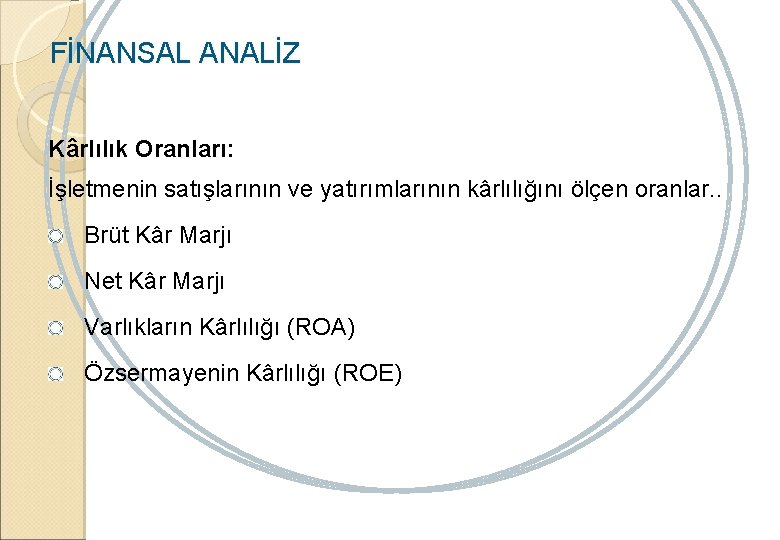 FİNANSAL ANALİZ Kârlılık Oranları: İşletmenin satışlarının ve yatırımlarının kârlılığını ölçen oranlar. . Brüt Kâr