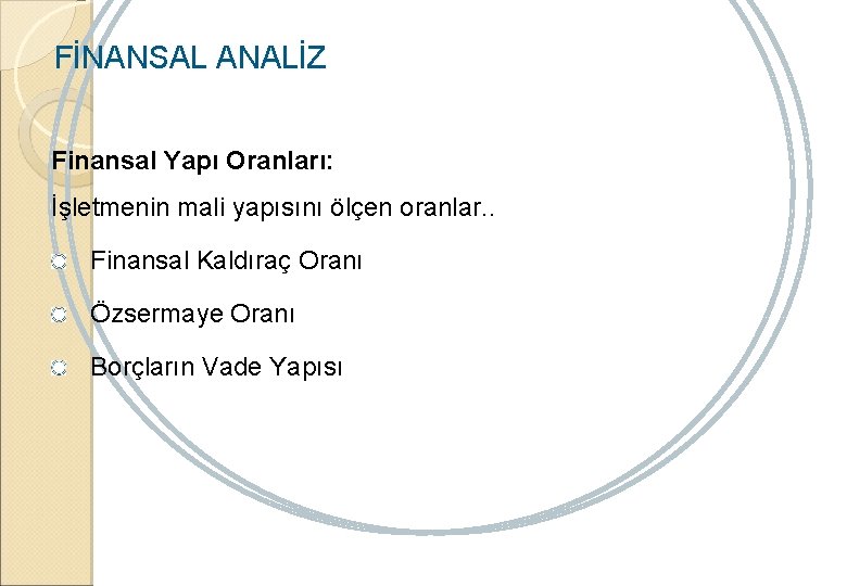 FİNANSAL ANALİZ Finansal Yapı Oranları: İşletmenin mali yapısını ölçen oranlar. . Finansal Kaldıraç Oranı