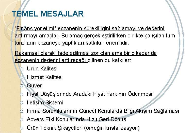 TEMEL MESAJLAR “Finans yönetimi” eczanenin sürekliliğini sağlamayı ve değerini arttırmayı amaçlar. Bu amaç gerçekleştirilirken