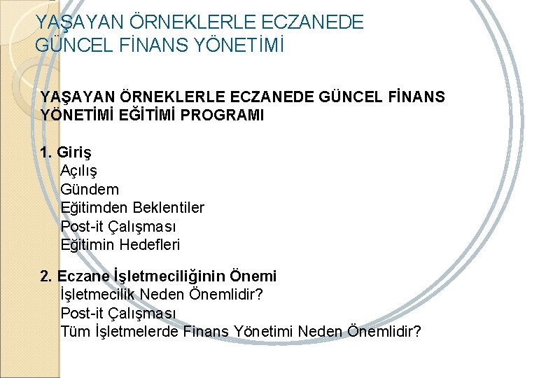 YAŞAYAN ÖRNEKLERLE ECZANEDE GÜNCEL FİNANS YÖNETİMİ EĞİTİMİ PROGRAMI 1. Giriş Açılış Gündem Eğitimden Beklentiler