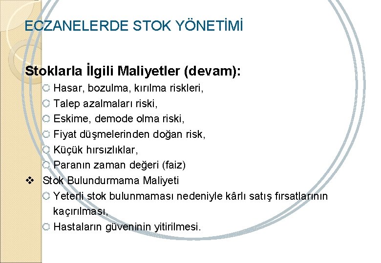 ECZANELERDE STOK YÖNETİMİ Stoklarla İlgili Maliyetler (devam): Hasar, bozulma, kırılma riskleri, Talep azalmaları riski,