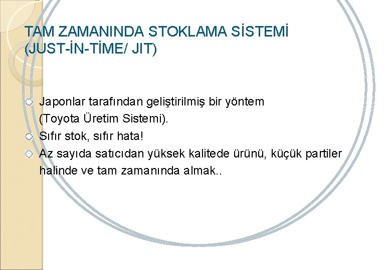 TAM ZAMANINDA STOKLAMA SİSTEMİ (JUST-İN-TİME/ JIT) Japonlar tarafından geliştirilmiş bir yöntem (Toyota Üretim Sistemi).