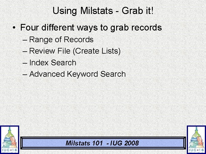 Using Milstats - Grab it! • Four different ways to grab records – Range Using Milstats - Grab it! • Four different ways to grab records – Range
