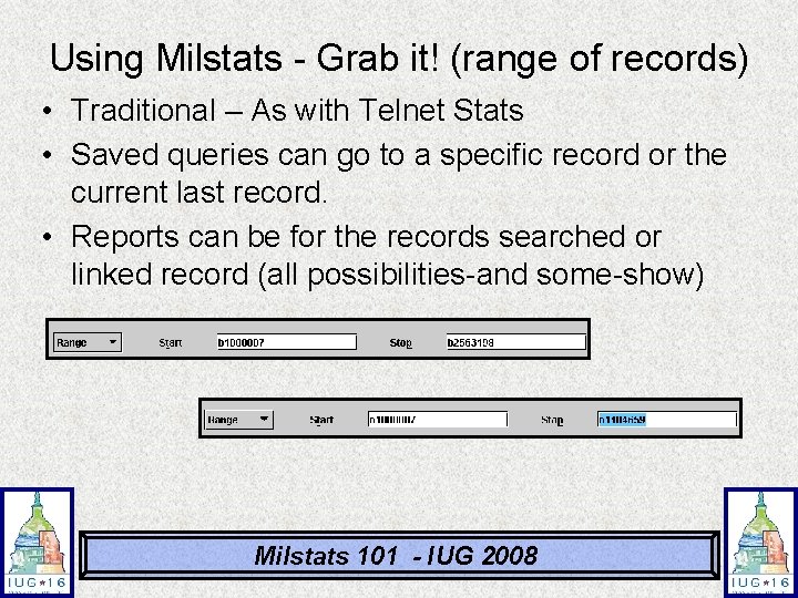 Using Milstats - Grab it! (range of records) • Traditional – As with Telnet Using Milstats - Grab it! (range of records) • Traditional – As with Telnet
