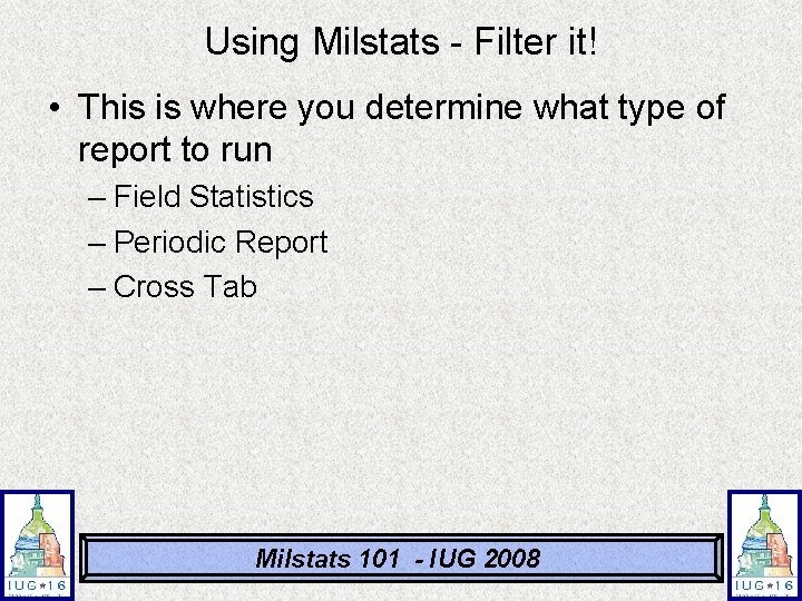 Using Milstats - Filter it! • This is where you determine what type of Using Milstats - Filter it! • This is where you determine what type of