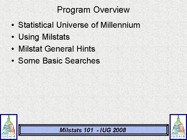 Program Overview • • Statistical Universe of Millennium Using Milstats Milstat General Hints Some Program Overview • • Statistical Universe of Millennium Using Milstats Milstat General Hints Some