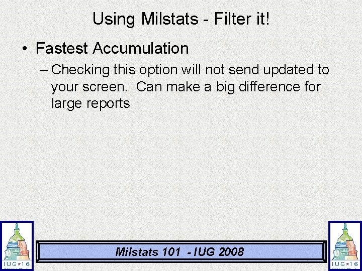 Using Milstats - Filter it! • Fastest Accumulation – Checking this option will not Using Milstats - Filter it! • Fastest Accumulation – Checking this option will not