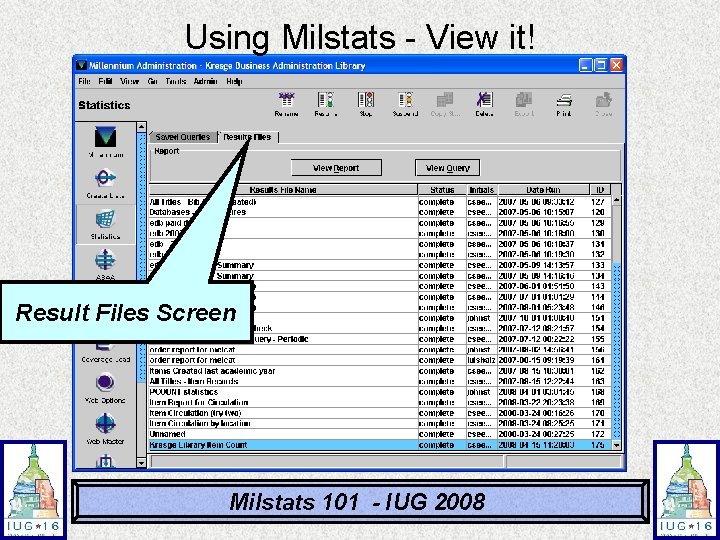 Using Milstats - View it! Result Files Screen Milstats 101 - IUG 2008 Using Milstats - View it! Result Files Screen Milstats 101 - IUG 2008