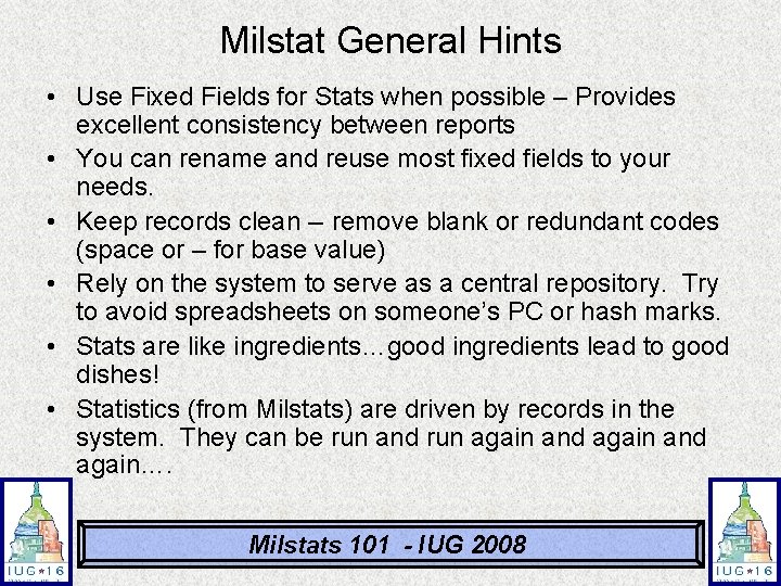 Milstat General Hints • Use Fixed Fields for Stats when possible – Provides excellent Milstat General Hints • Use Fixed Fields for Stats when possible – Provides excellent