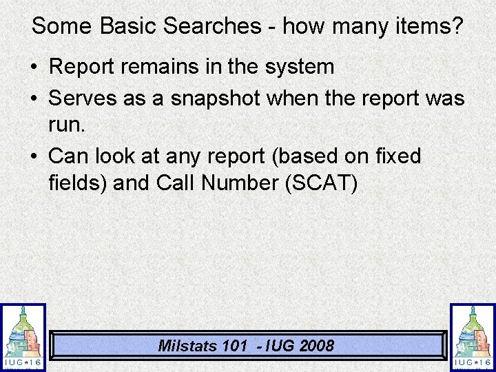 Some Basic Searches - how many items? • Report remains in the system • Some Basic Searches - how many items? • Report remains in the system •