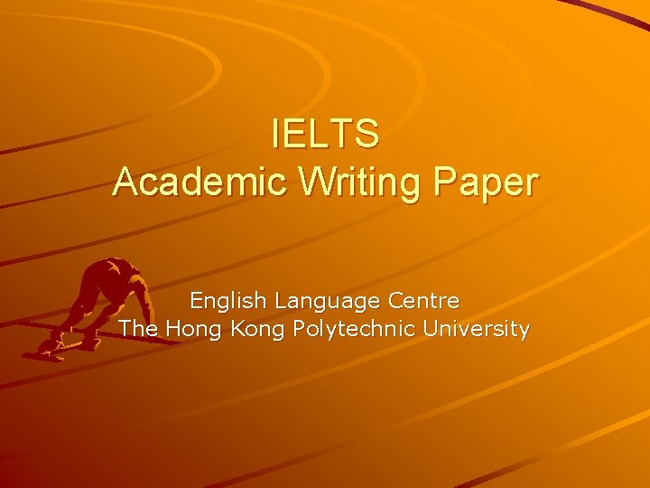 IELTS Academic Writing Paper English Language Centre The Hong Kong Polytechnic University 