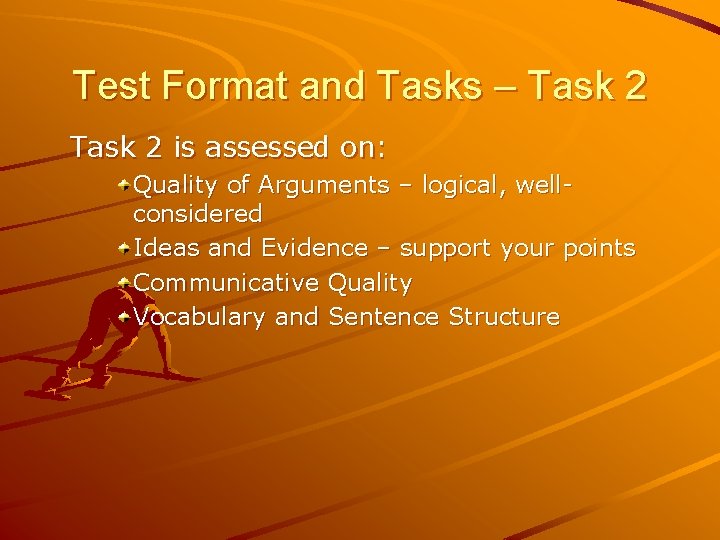 Test Format and Tasks – Task 2 is assessed on: Quality of Arguments –
