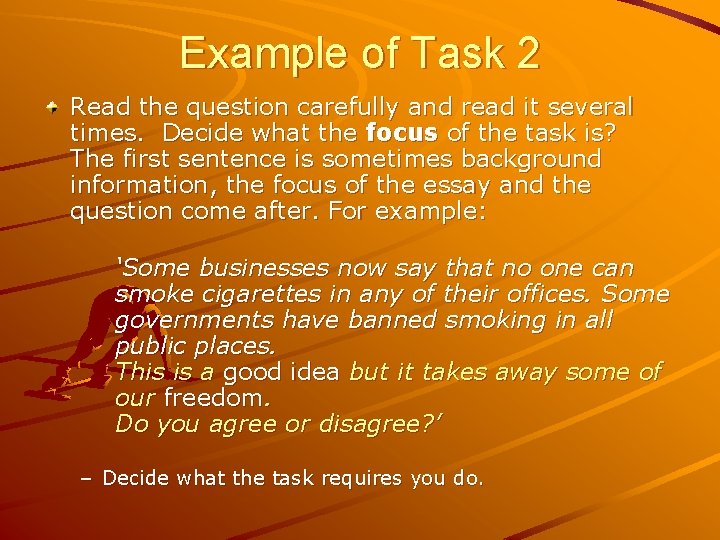 Example of Task 2 Read the question carefully and read it several times. Decide