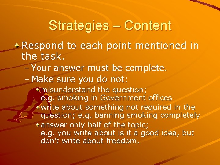 Strategies – Content Respond to each point mentioned in the task. – Your answer