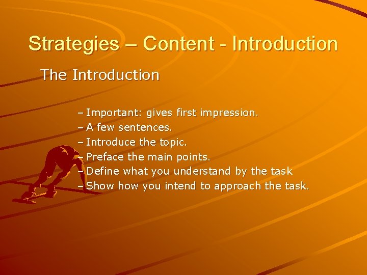 Strategies – Content - Introduction The Introduction – Important: gives first impression. – A