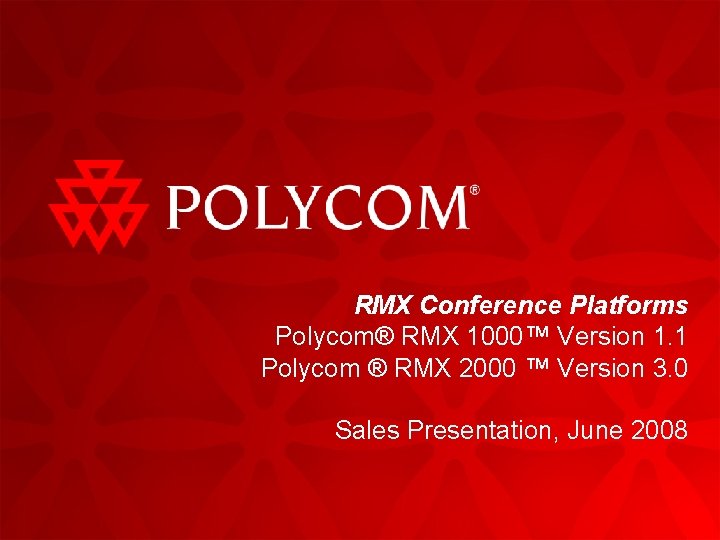 RMX Conference Platforms Polycom® RMX 1000™ Version 1. 1 Polycom ® RMX 2000 ™