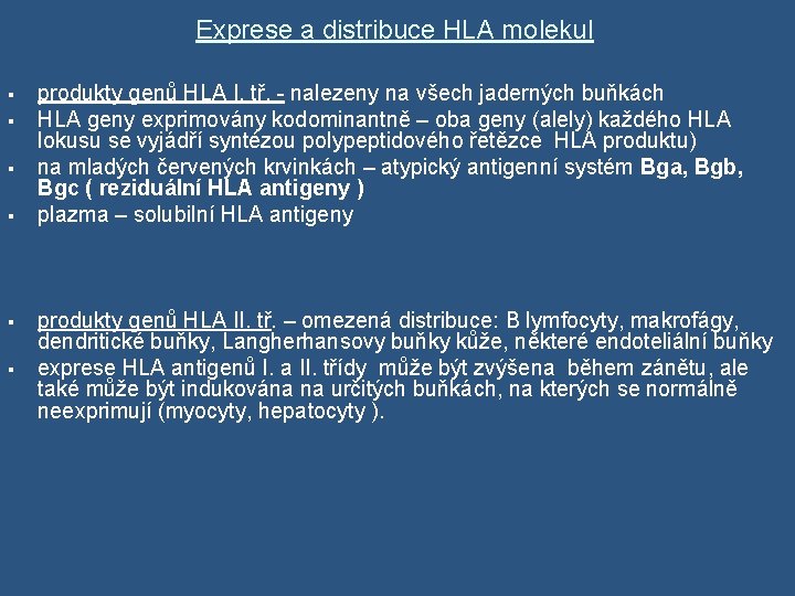 Exprese a distribuce HLA molekul § § § produkty genů HLA I. tř. -