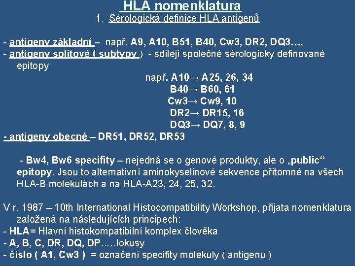  HLA nomenklatura 1. Sérologická definice HLA antigenů - antigeny základní – např. A